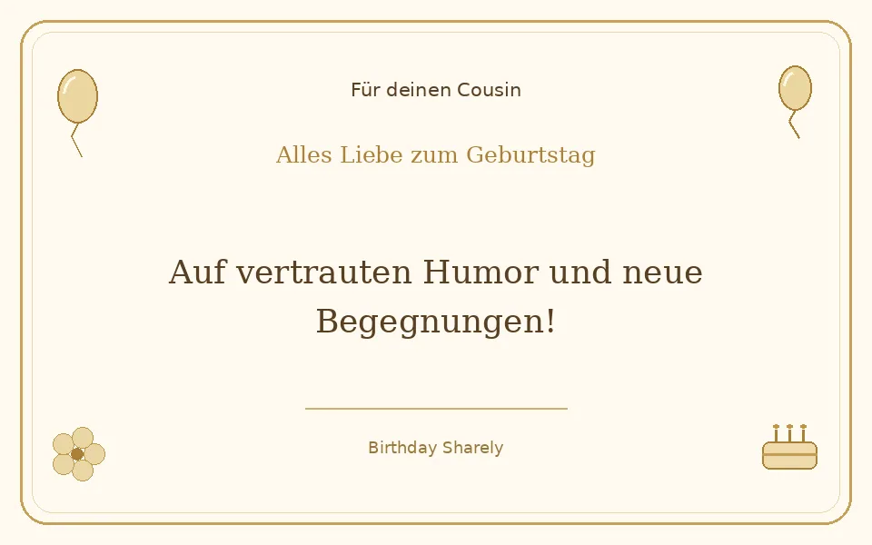 Goldene Grußillustration für deinen Cousin: Auf vertrauten Humor und neue Begegnungen!