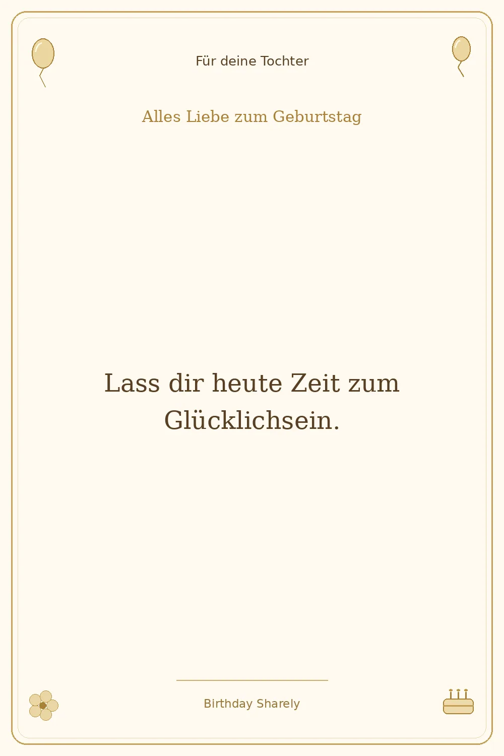 Goldene Grußillustration für deine Tochter: Lass dir heute Zeit zum Glücklichsein.