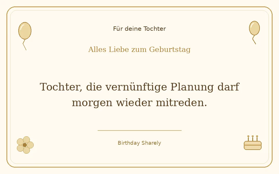 Goldene Grußillustration für deine Tochter: Tochter, die vernünftige Planung darf morgen wieder mitreden.