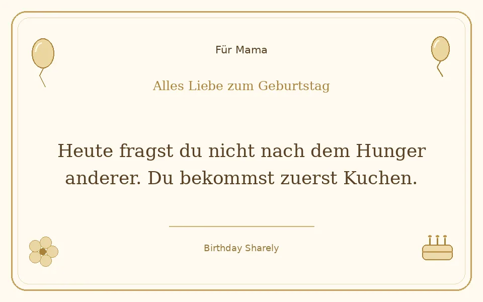 Goldene Grußillustration für Mama: Heute fragst du nicht nach dem Hunger anderer. Du bekommst zuerst Kuchen.