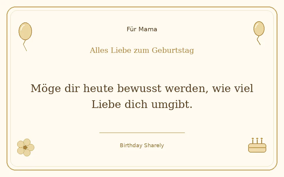 Goldene Grußillustration für Mama: Möge dir heute bewusst werden, wie viel Liebe dich umgibt.