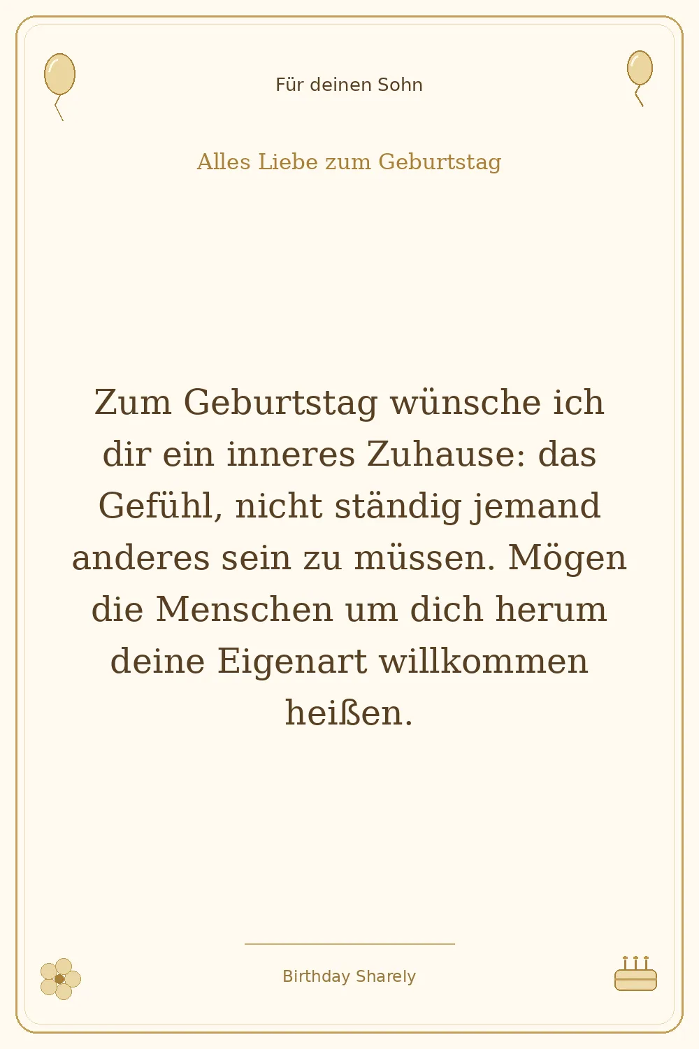 Goldene Grußillustration für deinen Sohn: Zum Geburtstag wünsche ich dir ein inneres Zuhause: das Gefühl, nicht ständig jemand anderes sein zu müssen. Mögen die Menschen um dich herum deine Eigenart willkommen heißen.