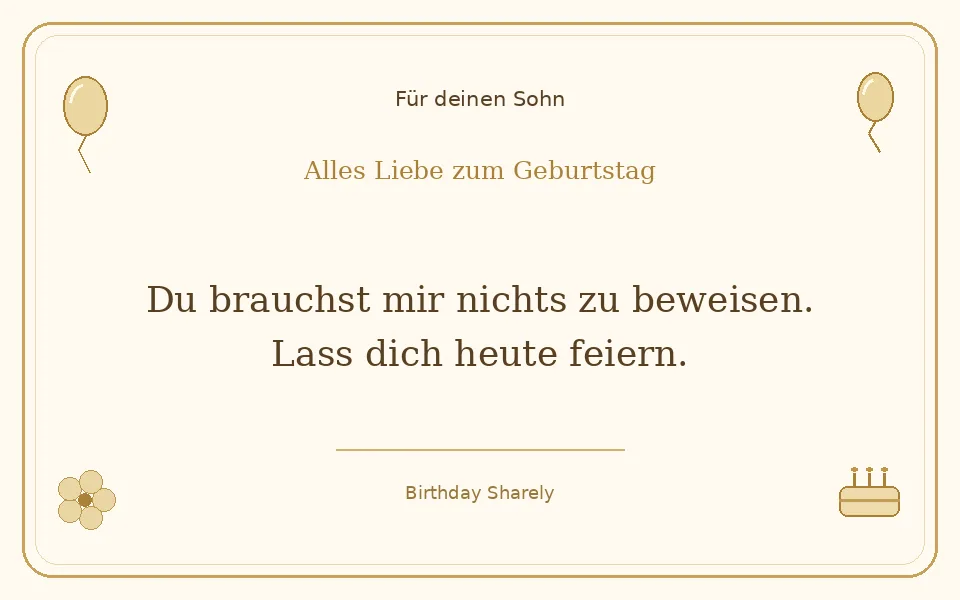 Goldene Grußillustration für deinen Sohn: Du brauchst mir nichts zu beweisen. Lass dich heute feiern.