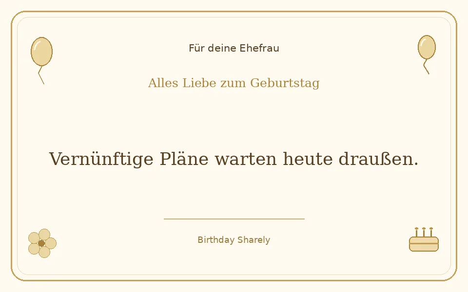 Goldene Grußillustration für deine Ehefrau: Vernünftige Pläne warten heute draußen.