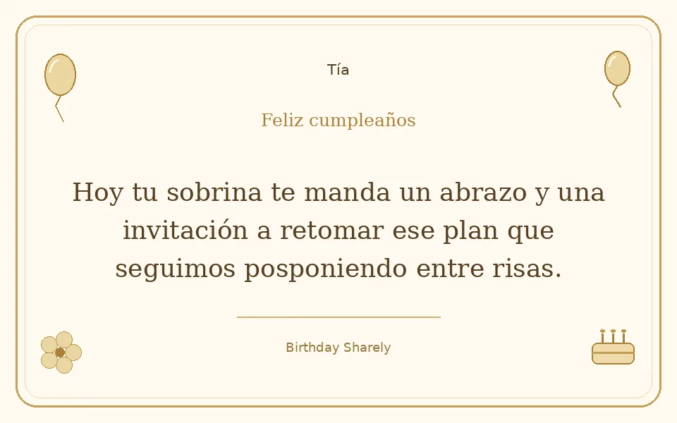 Tarjeta dorada — Tía: Hoy tu sobrina te manda un abrazo y una invitación a retomar ese plan que seguimos posponiendo entre risas.