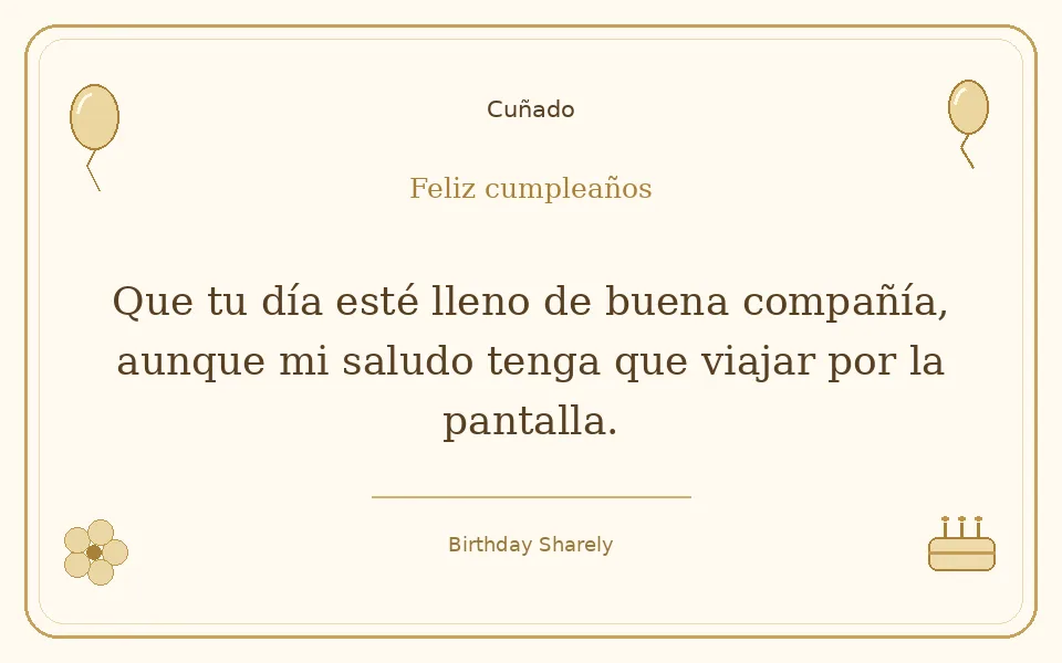 Tarjeta dorada — Cuñado: Que tu día esté lleno de buena compañía, aunque mi saludo tenga que viajar por la pantalla.