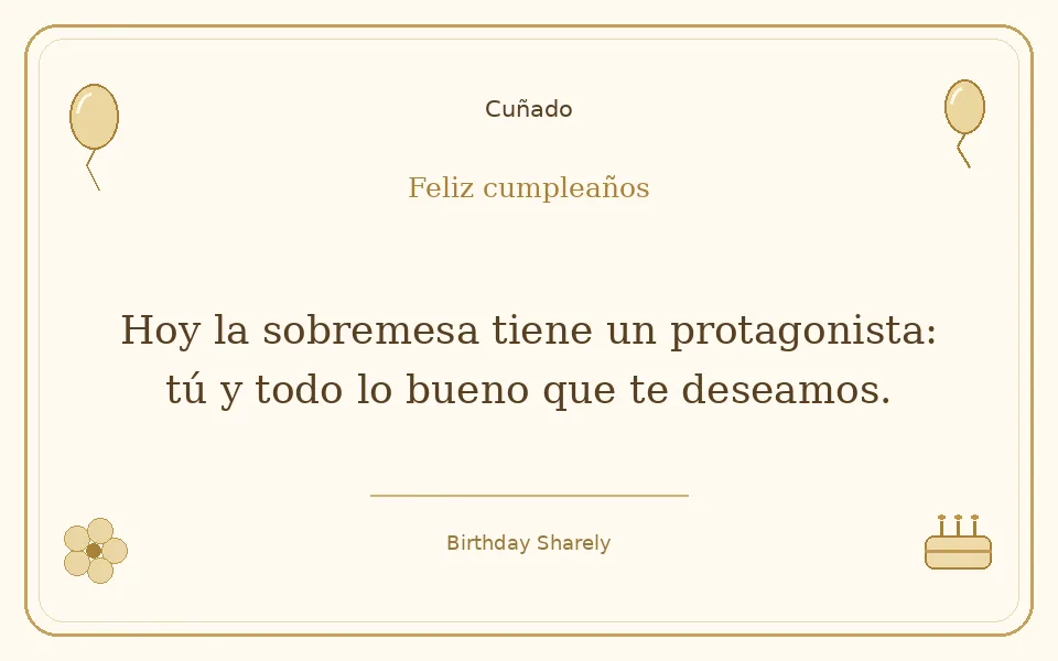 Tarjeta dorada — Cuñado: Hoy la sobremesa tiene un protagonista: tú y todo lo bueno que te deseamos.