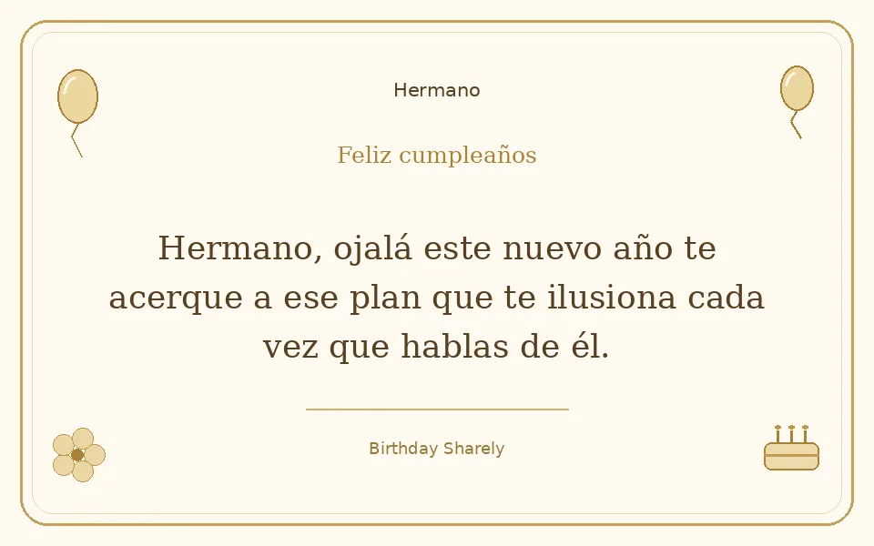 Tarjeta dorada — Hermano: Hermano, ojalá este nuevo año te acerque a ese plan que te ilusiona cada vez que hablas de él.