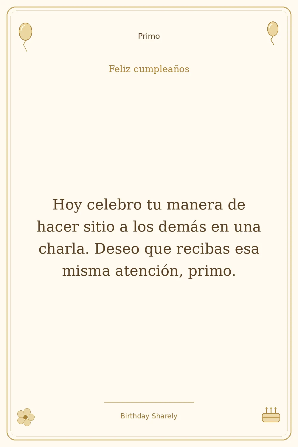 Tarjeta dorada — Primo: Hoy celebro tu manera de hacer sitio a los demás en una charla. Deseo que recibas esa misma atención, primo.