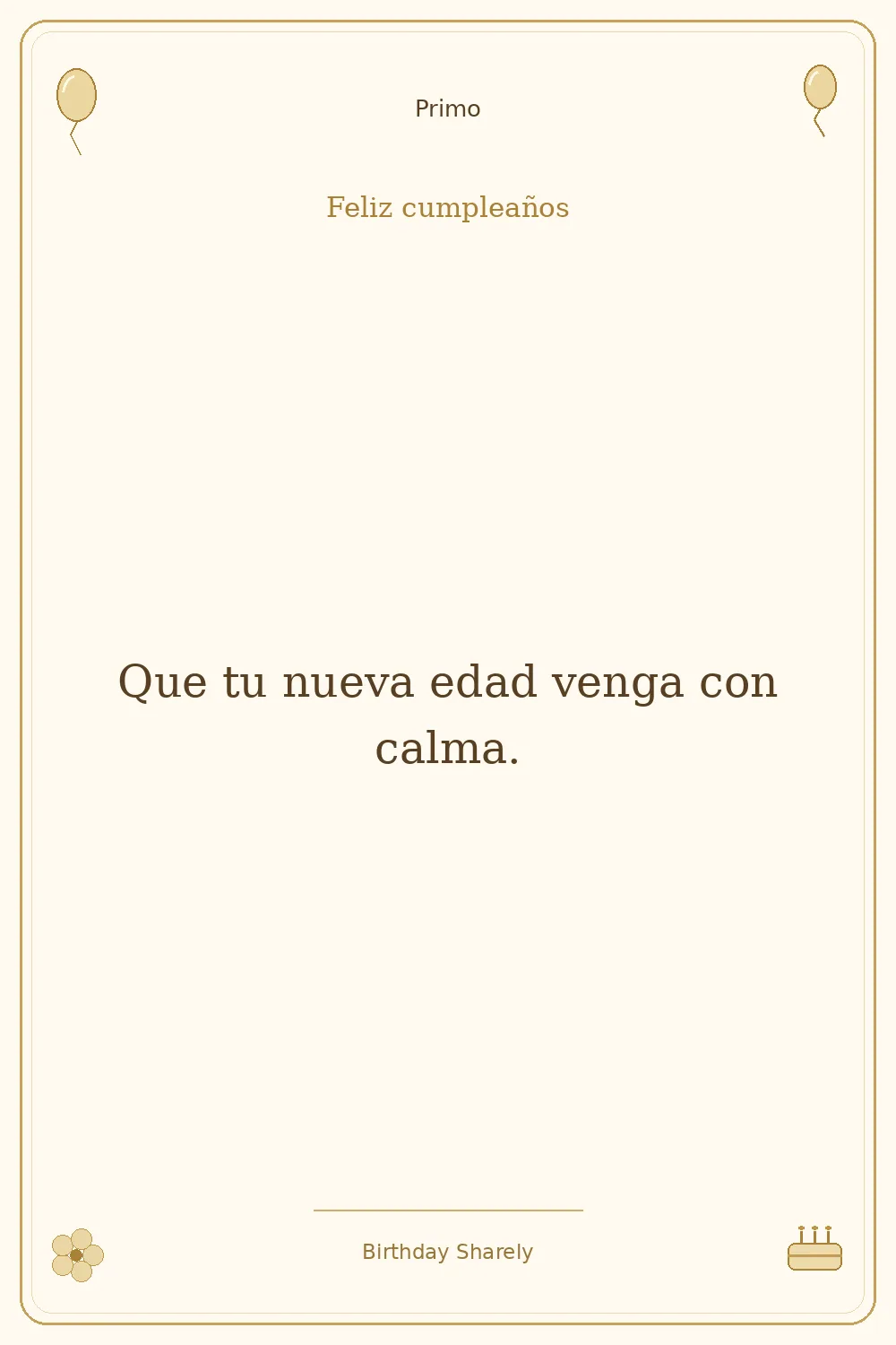 Tarjeta dorada — Primo: Que tu nueva edad venga con calma.