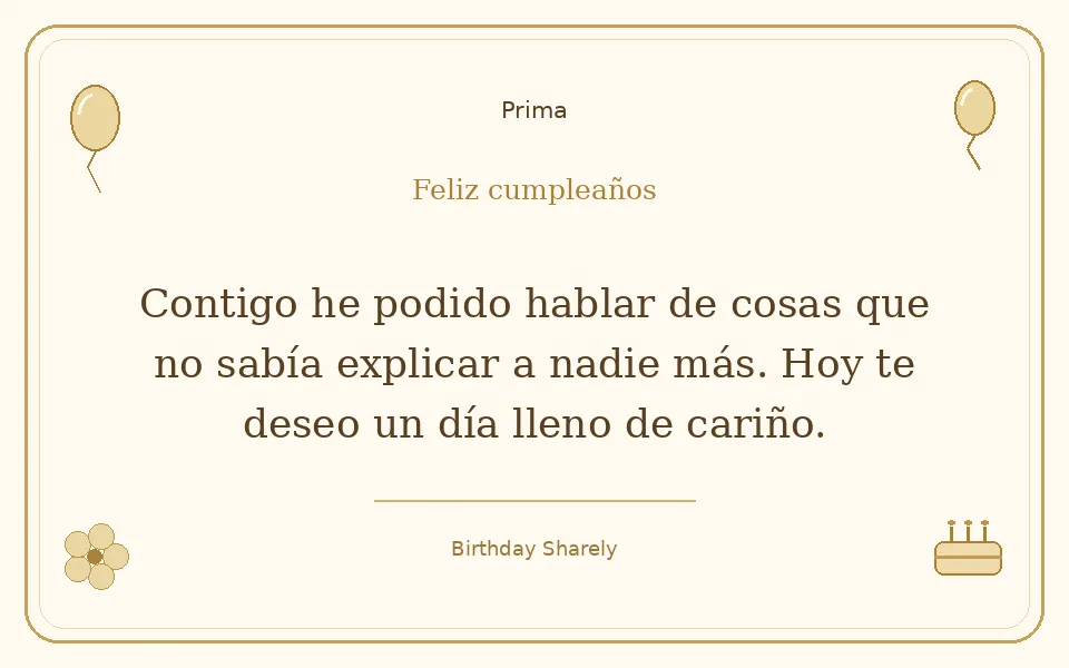 Tarjeta dorada — Prima: Contigo he podido hablar de cosas que no sabía explicar a nadie más. Hoy te deseo un día lleno de cariño.