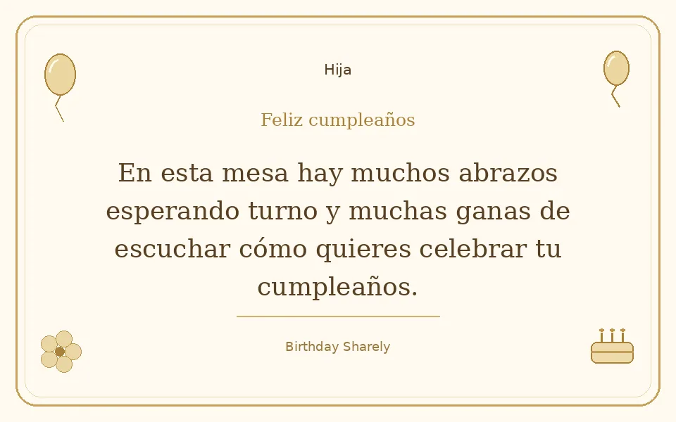 Tarjeta dorada — Hija: En esta mesa hay muchos abrazos esperando turno y muchas ganas de escuchar cómo quieres celebrar tu cumpleaños.