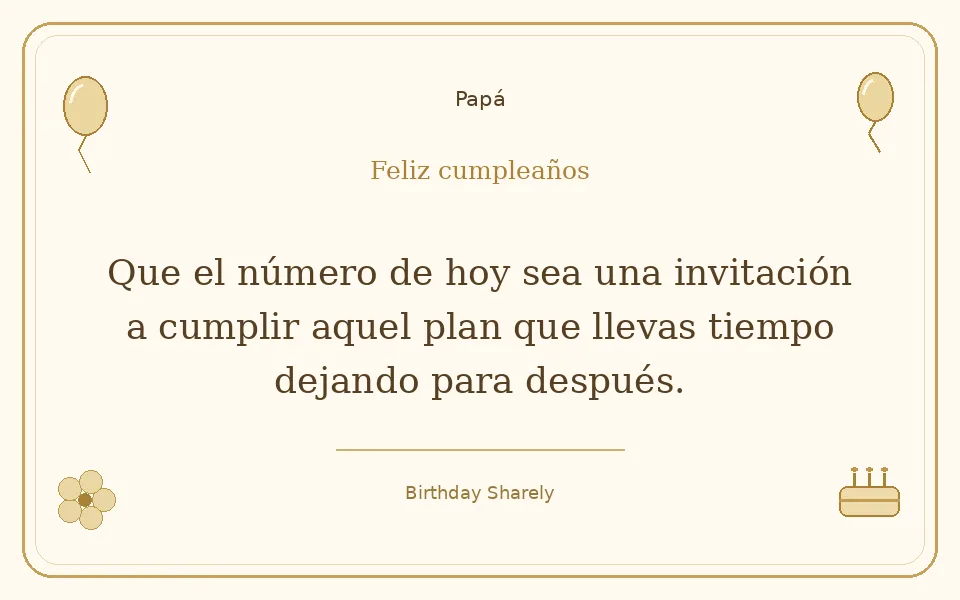 Tarjeta dorada — Papá: Que el número de hoy sea una invitación a cumplir aquel plan que llevas tiempo dejando para después.