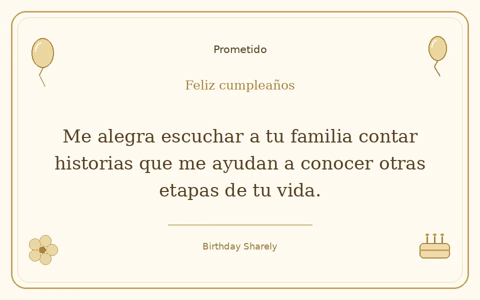 Tarjeta dorada — Prometido: Me alegra escuchar a tu familia contar historias que me ayudan a conocer otras etapas de tu vida.