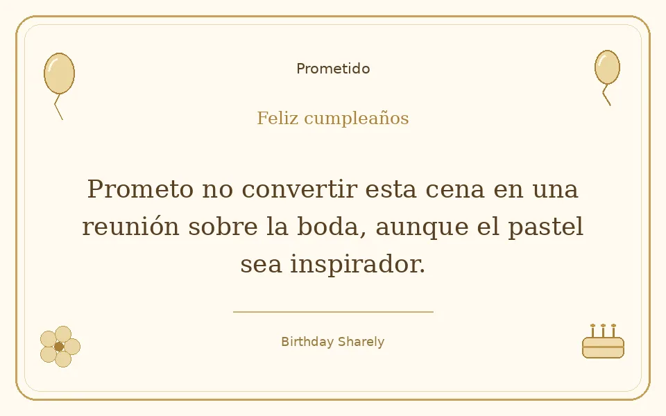 Tarjeta dorada — Prometido: Prometo no convertir esta cena en una reunión sobre la boda, aunque el pastel sea inspirador.