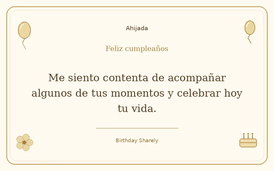 Tarjeta dorada — Ahijada: Me siento contenta de acompañar algunos de tus momentos y celebrar hoy tu vida.