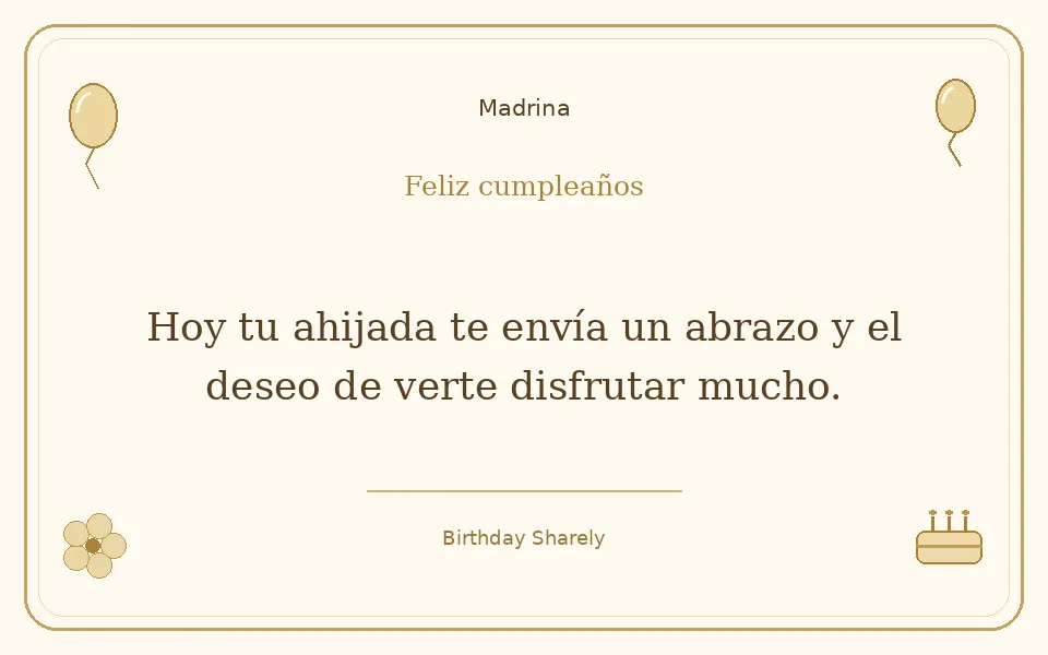 Tarjeta dorada — Madrina: Hoy tu ahijada te envía un abrazo y el deseo de verte disfrutar mucho.