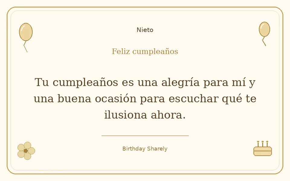 Tarjeta dorada — Nieto: Tu cumpleaños es una alegría para mí y una buena ocasión para escuchar qué te ilusiona ahora.