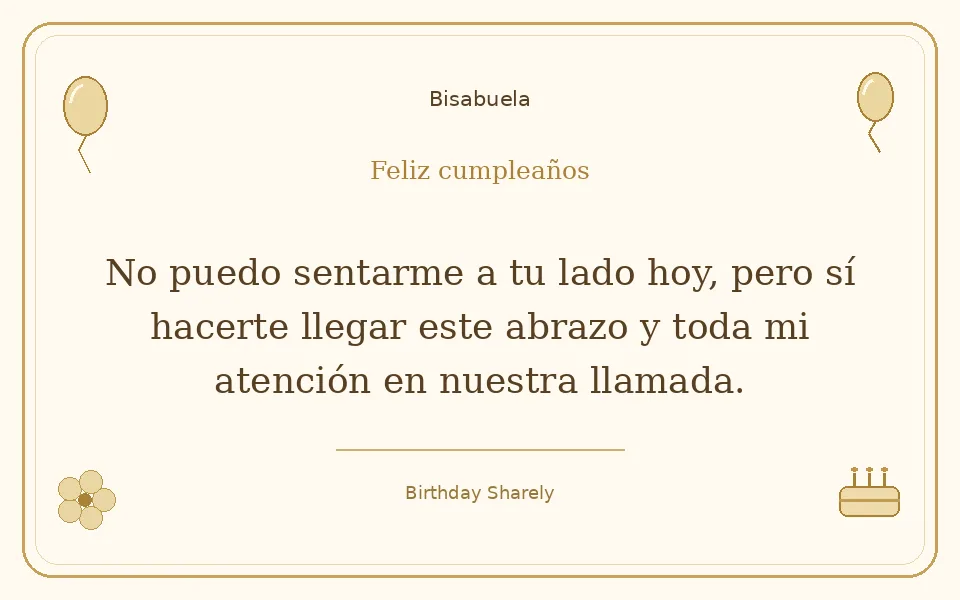 Tarjeta dorada — Bisabuela: No puedo sentarme a tu lado hoy, pero sí hacerte llegar este abrazo y toda mi atención en nuestra llamada.