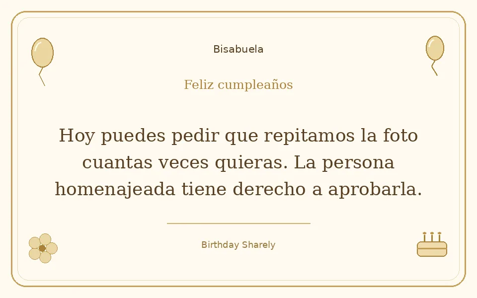 Tarjeta dorada — Bisabuela: Hoy puedes pedir que repitamos la foto cuantas veces quieras. La persona homenajeada tiene derecho a aprobarla.