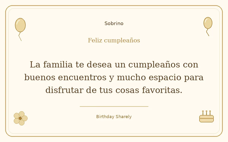 Tarjeta dorada — Sobrino: La familia te desea un cumpleaños con buenos encuentros y mucho espacio para disfrutar de tus cosas favoritas.