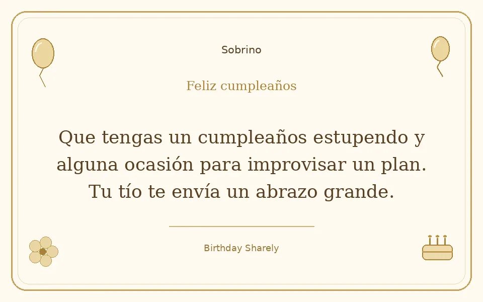 Tarjeta dorada — Sobrino: Que tengas un cumpleaños estupendo y alguna ocasión para improvisar un plan. Tu tío te envía un abrazo grande.