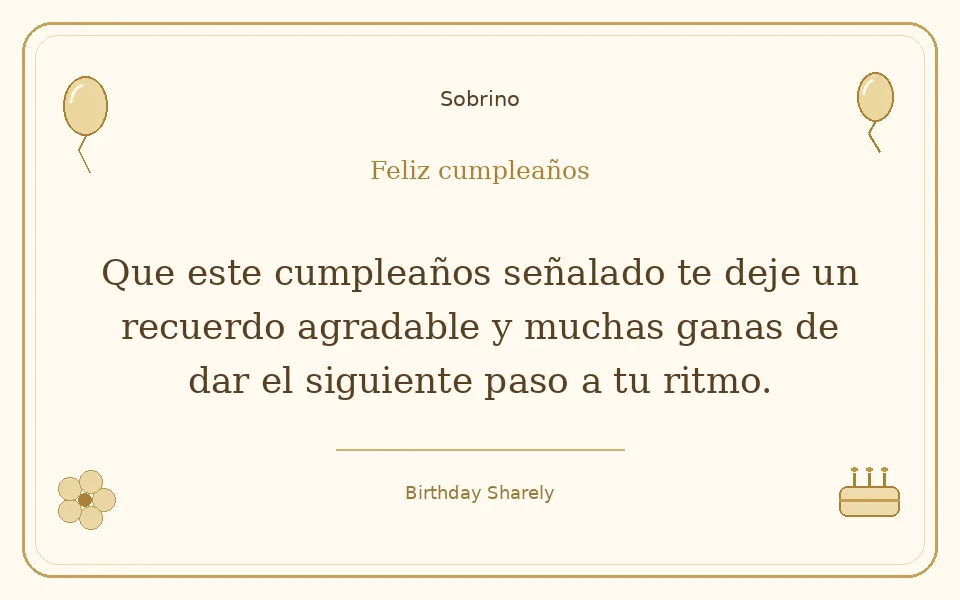 Tarjeta dorada — Sobrino: Que este cumpleaños señalado te deje un recuerdo agradable y muchas ganas de dar el siguiente paso a tu ritmo.