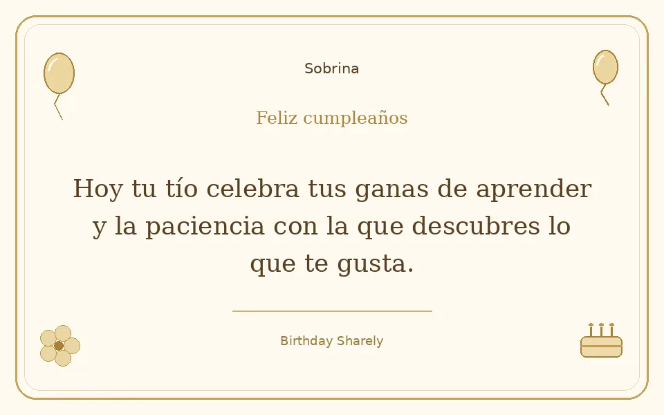 Tarjeta dorada — Sobrina: Hoy tu tío celebra tus ganas de aprender y la paciencia con la que descubres lo que te gusta.