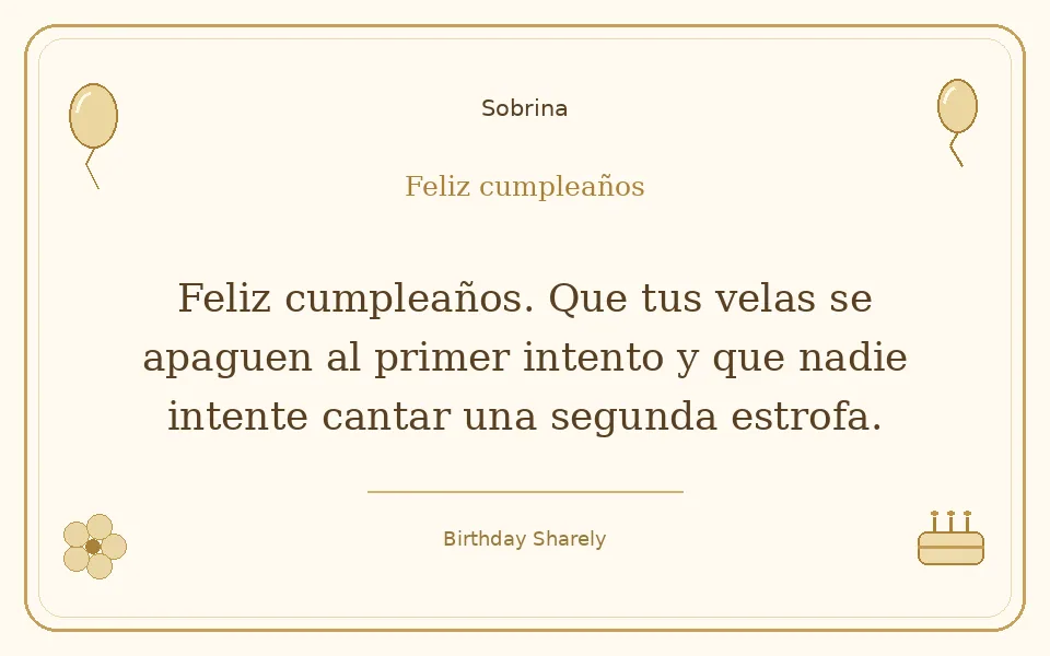 Tarjeta dorada — Sobrina: Feliz cumpleaños. Que tus velas se apaguen al primer intento y que nadie intente cantar una segunda estrofa.