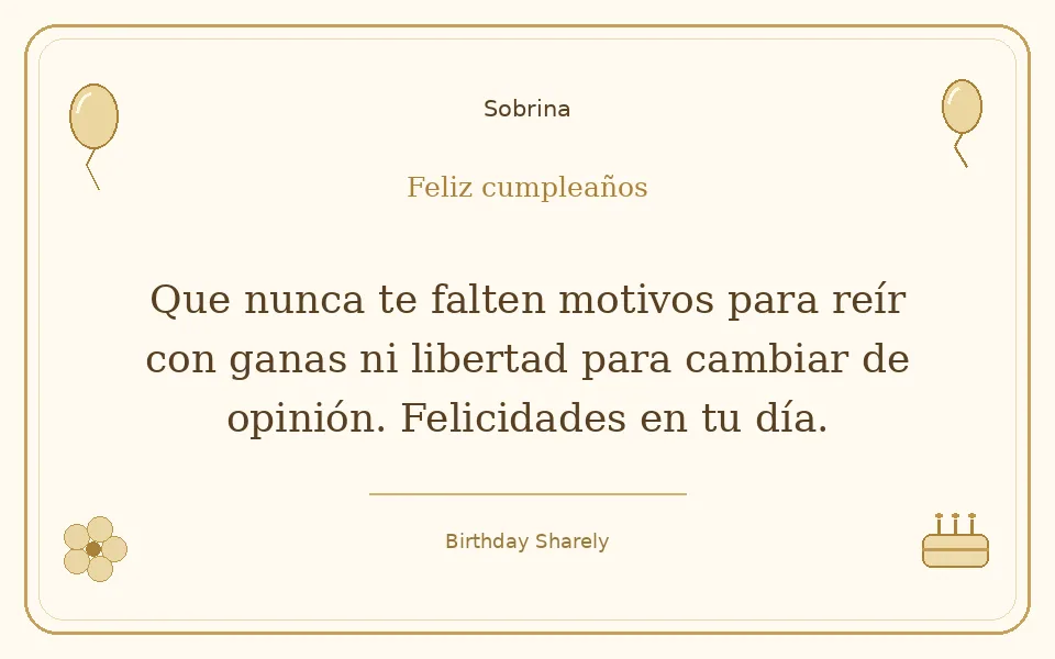 Tarjeta dorada — Sobrina: Que nunca te falten motivos para reír con ganas ni libertad para cambiar de opinión. Felicidades en tu día.