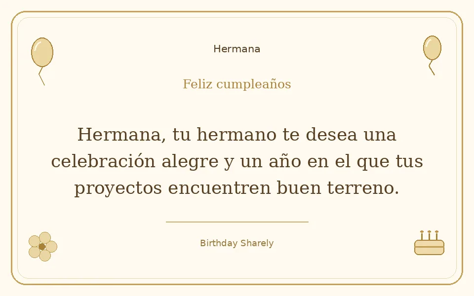 Tarjeta dorada — Hermana: Hermana, tu hermano te desea una celebración alegre y un año en el que tus proyectos encuentren buen terreno.