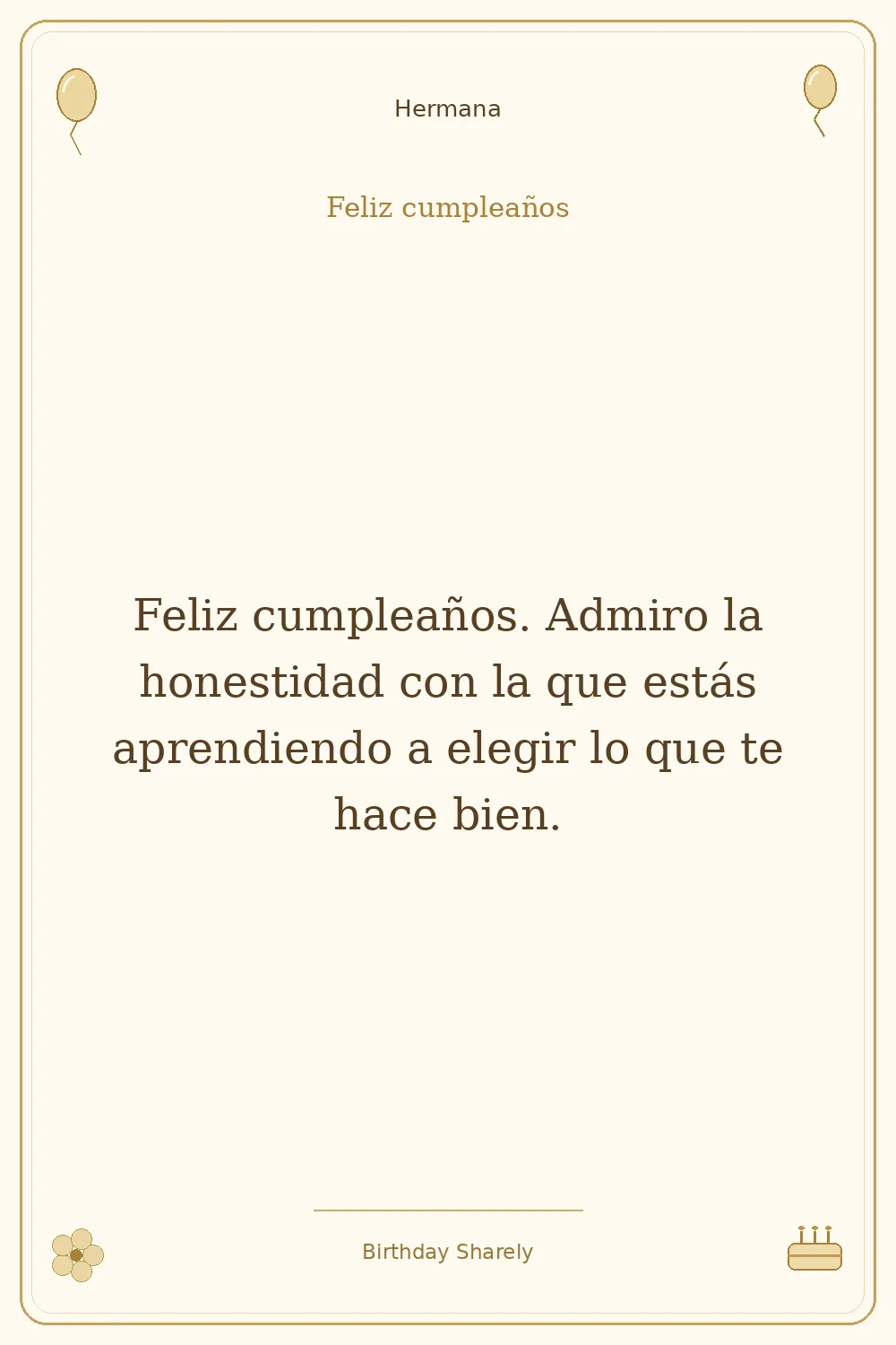 Tarjeta dorada — Hermana: Feliz cumpleaños. Admiro la honestidad con la que estás aprendiendo a elegir lo que te hace bien.