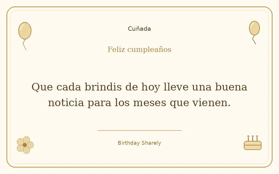 Tarjeta dorada — Cuñada: Que cada brindis de hoy lleve una buena noticia para los meses que vienen.