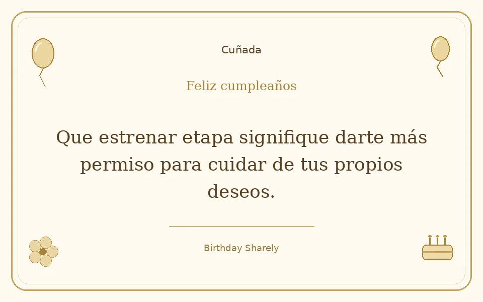 Tarjeta dorada — Cuñada: Que estrenar etapa signifique darte más permiso para cuidar de tus propios deseos.