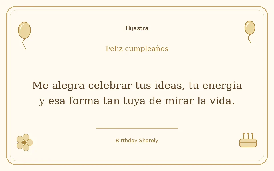 Tarjeta dorada — Hijastra: Me alegra celebrar tus ideas, tu energía y esa forma tan tuya de mirar la vida.