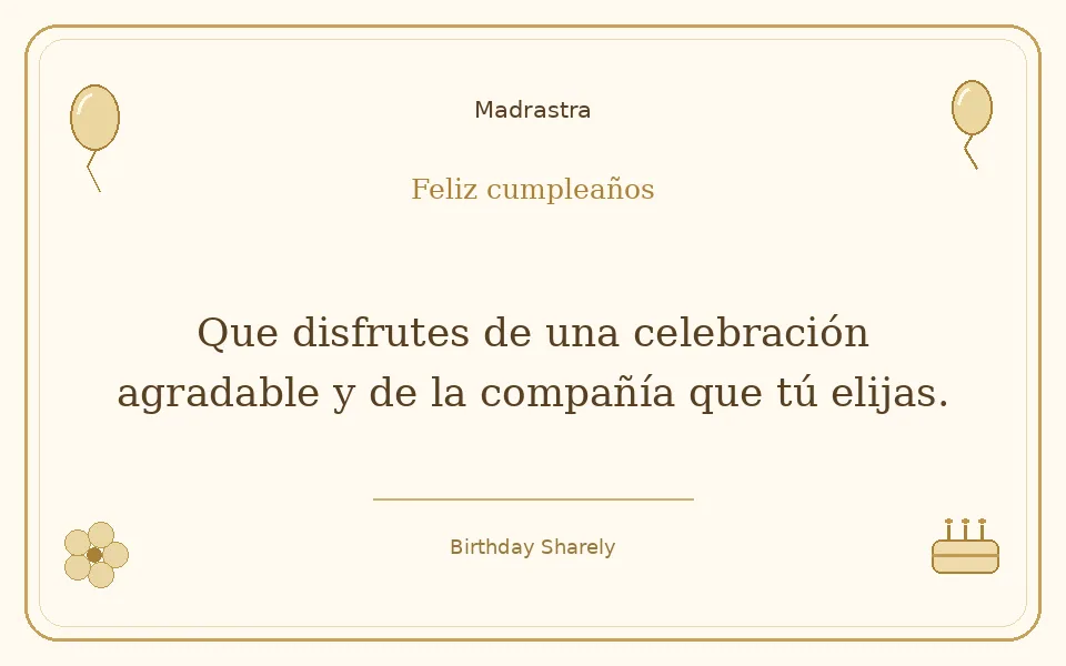 Tarjeta dorada — Madrastra: Que disfrutes de una celebración agradable y de la compañía que tú elijas.