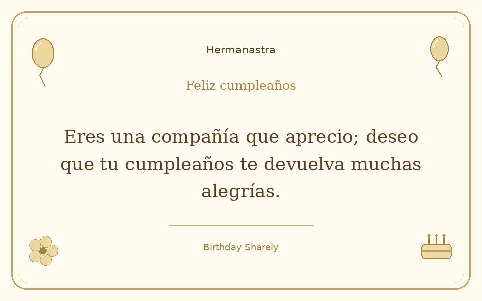 Tarjeta dorada — Hermanastra: Eres una compañía que aprecio; deseo que tu cumpleaños te devuelva muchas alegrías.