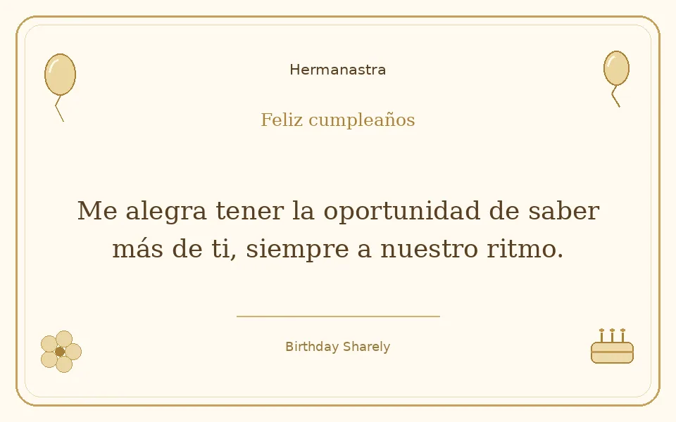 Tarjeta dorada — Hermanastra: Me alegra tener la oportunidad de saber más de ti, siempre a nuestro ritmo.