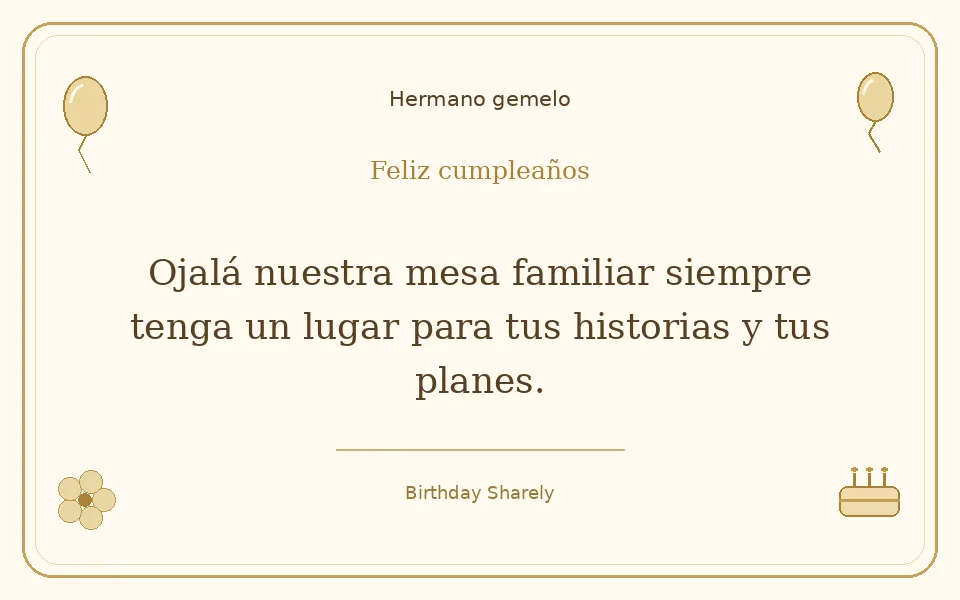 Tarjeta dorada — Hermano gemelo: Ojalá nuestra mesa familiar siempre tenga un lugar para tus historias y tus planes.
