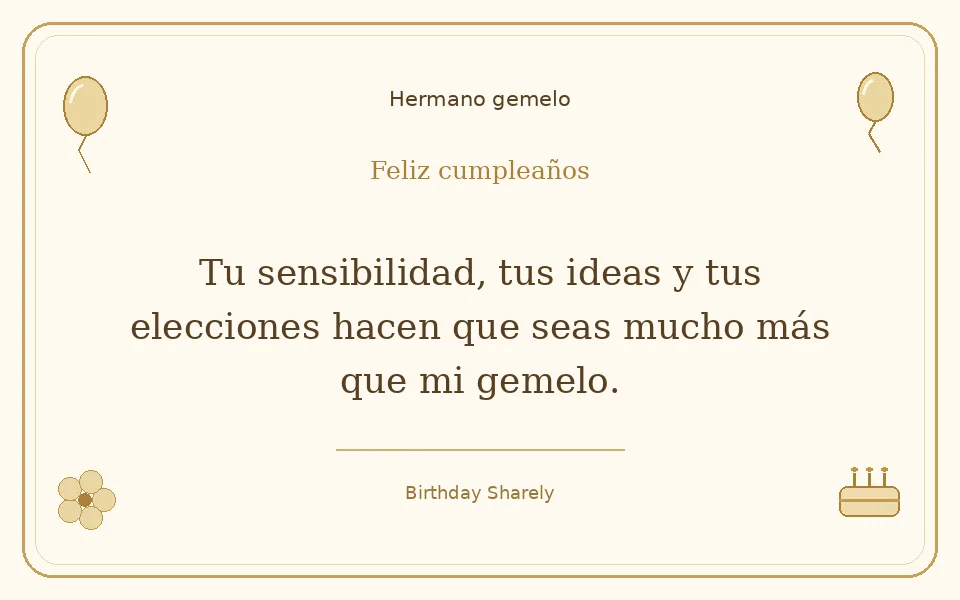 Tarjeta dorada — Hermano gemelo: Tu sensibilidad, tus ideas y tus elecciones hacen que seas mucho más que mi gemelo.