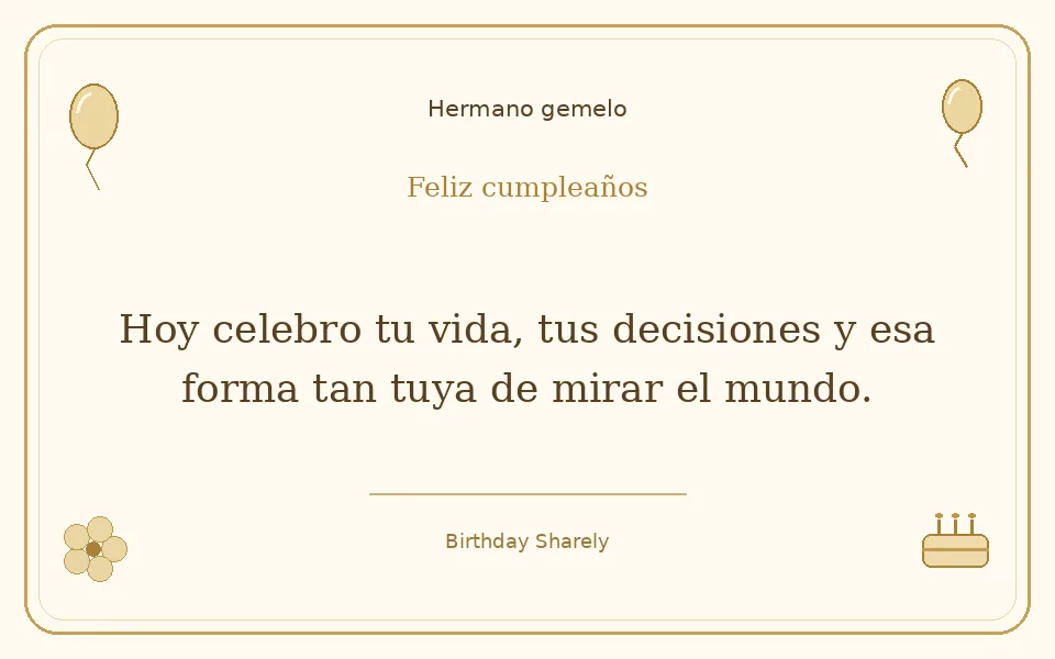 Tarjeta dorada — Hermano gemelo: Hoy celebro tu vida, tus decisiones y esa forma tan tuya de mirar el mundo.