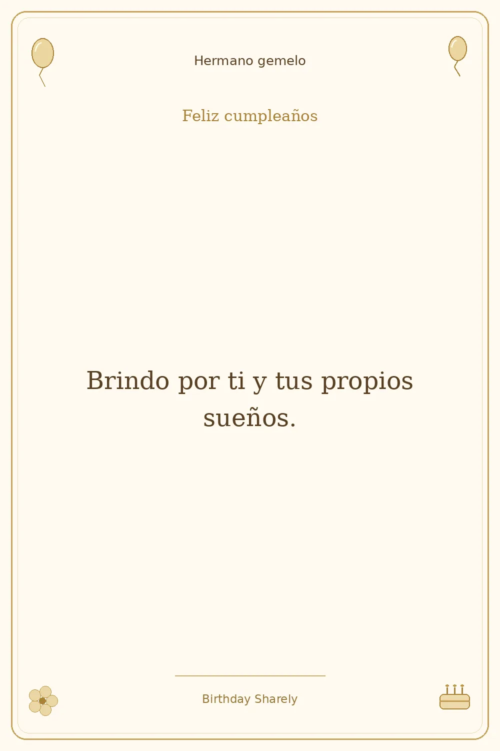 Tarjeta dorada — Hermano gemelo: Brindo por ti y tus propios sueños.