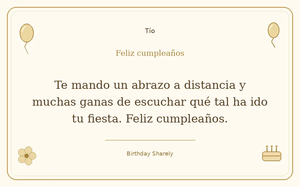 Tarjeta dorada — Tío: Te mando un abrazo a distancia y muchas ganas de escuchar qué tal ha ido tu fiesta. Feliz cumpleaños.