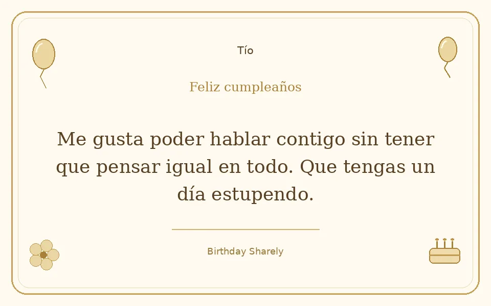 Tarjeta dorada — Tío: Me gusta poder hablar contigo sin tener que pensar igual en todo. Que tengas un día estupendo.