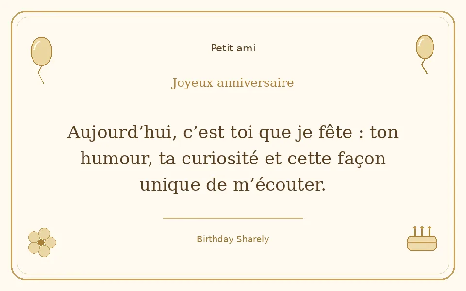 Carte dorée — Petit ami : Aujourd’hui, c’est toi que je fête : ton humour, ta curiosité et cette façon unique de m’écouter.