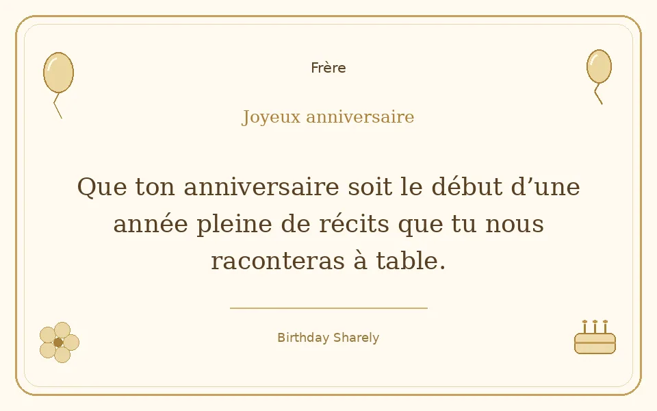 Carte dorée — Frère : Que ton anniversaire soit le début d’une année pleine de récits que tu nous raconteras à table.