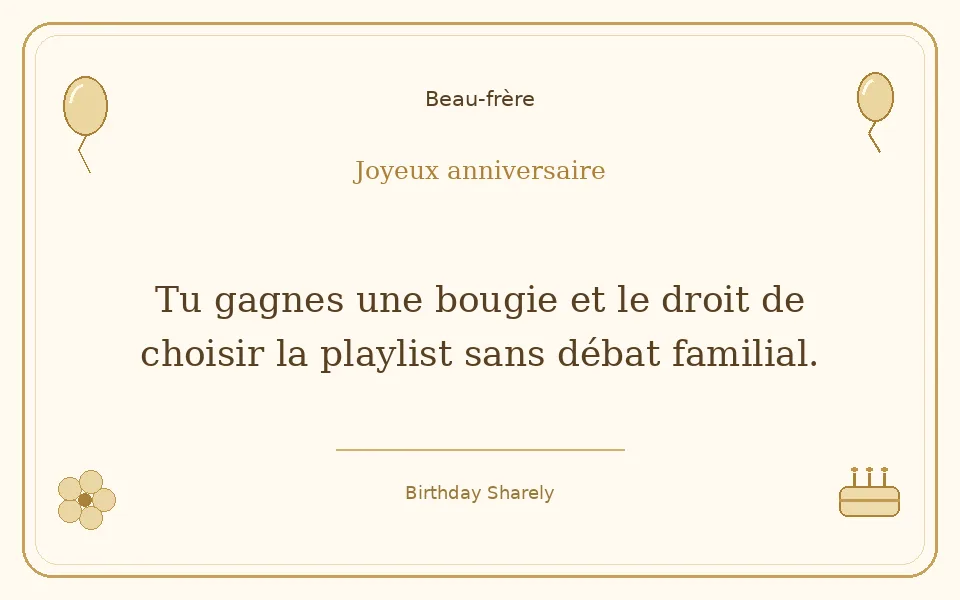 Carte dorée — Beau-frère : Tu gagnes une bougie et le droit de choisir la playlist sans débat familial.