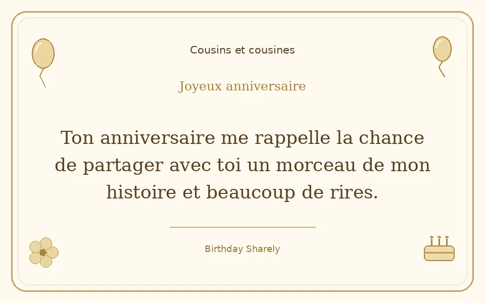 Carte dorée — Cousins et cousines : Ton anniversaire me rappelle la chance de partager avec toi un morceau de mon histoire et beaucoup de rires.