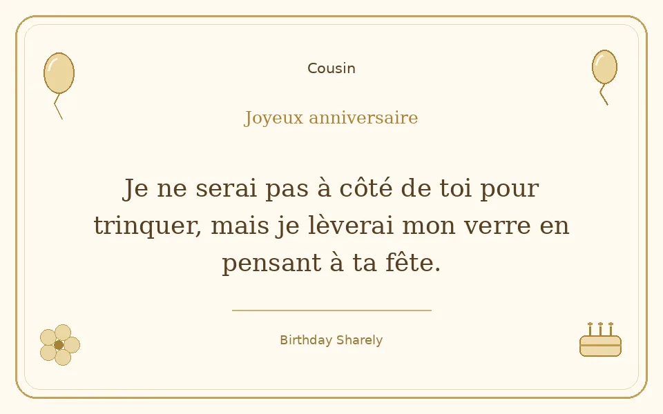Carte dorée — Cousin : Je ne serai pas à côté de toi pour trinquer, mais je lèverai mon verre en pensant à ta fête.