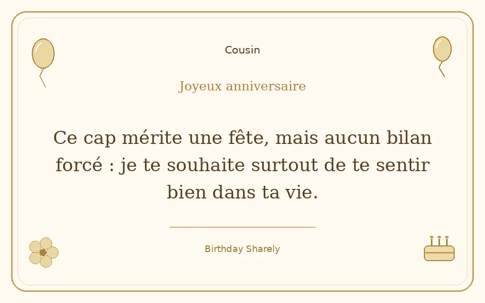 Carte dorée — Cousin : Ce cap mérite une fête, mais aucun bilan forcé : je te souhaite surtout de te sentir bien dans ta vie.